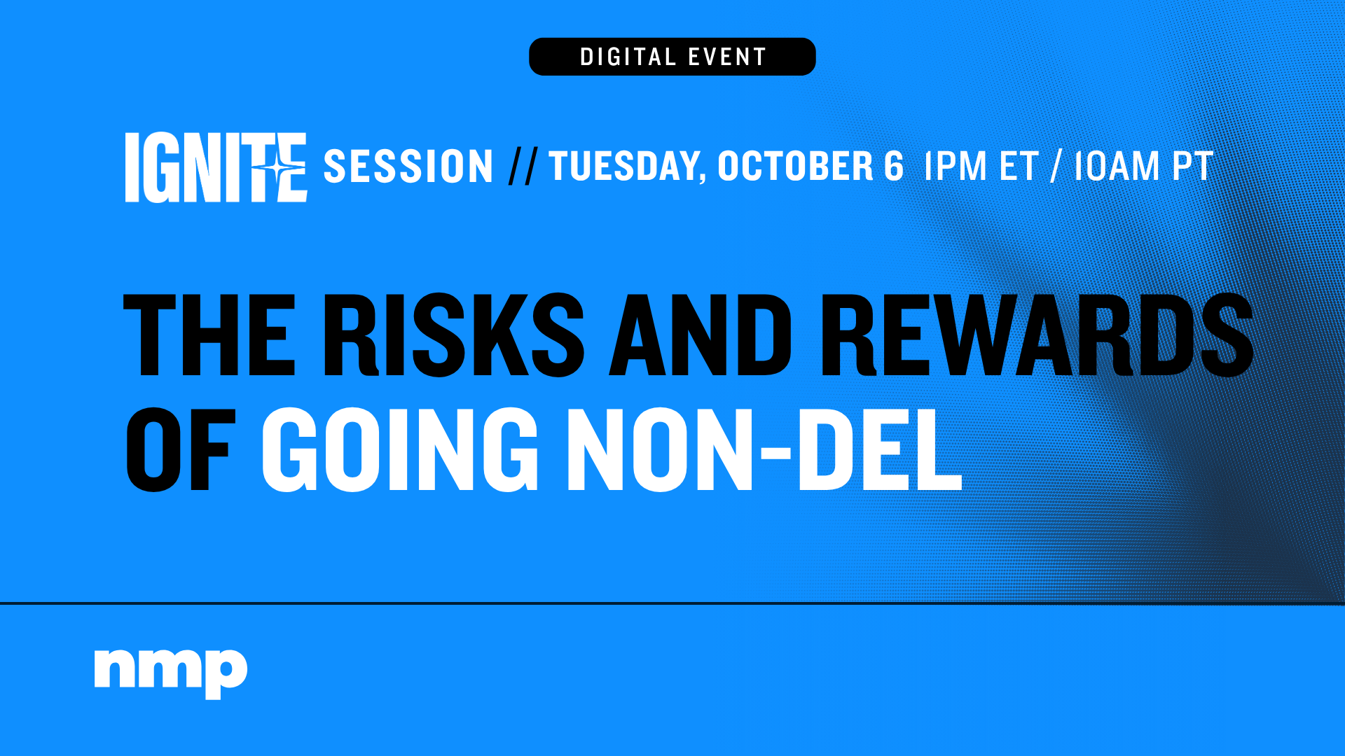 The Risks And Rewards Of Going Non-Del — NMP Ignite Session